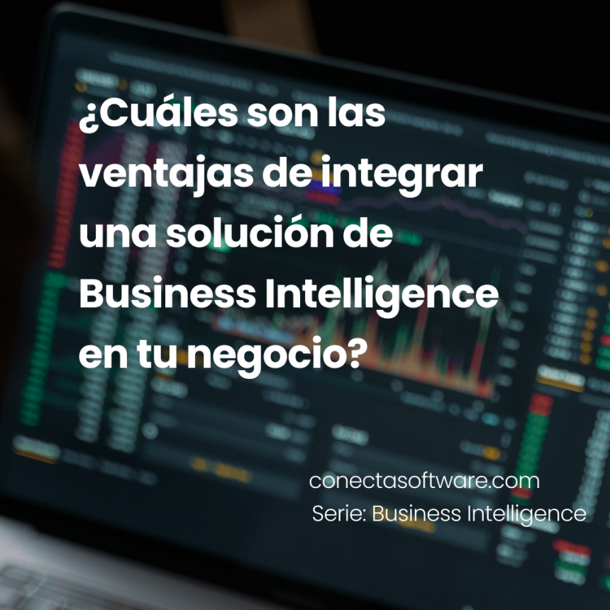 ¿Cuáles son las ventajas de integrar una solución de Business Intelligence en tu negocio?