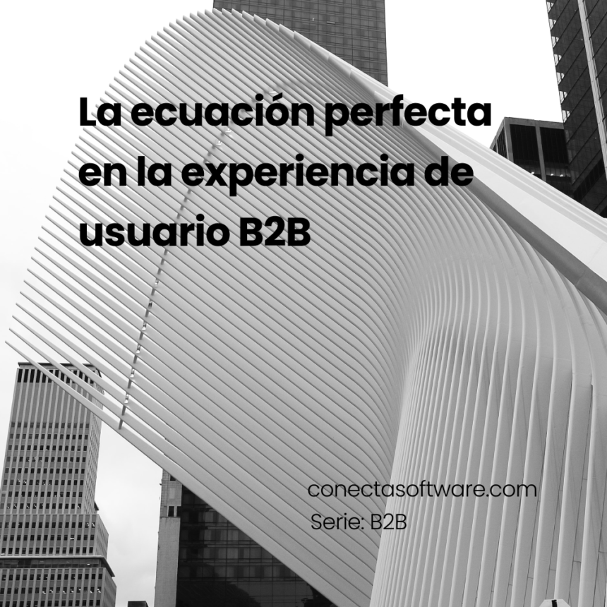 La ecuación perfecta en la experiencia de usuario B2B