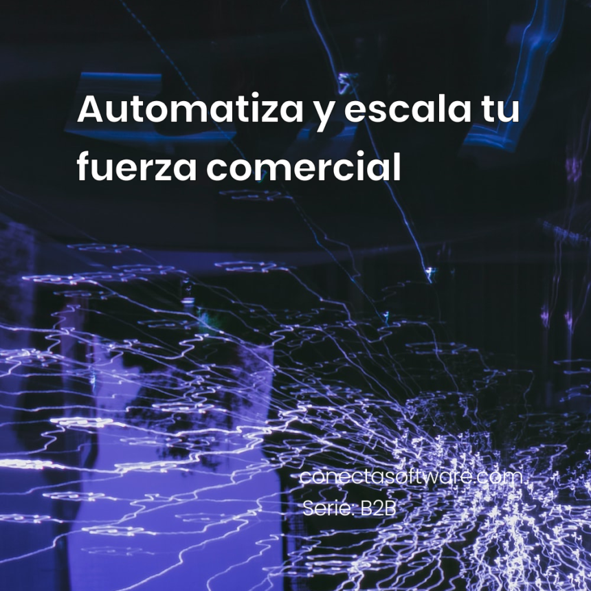 Automatiza y escala tu fuerza comercial