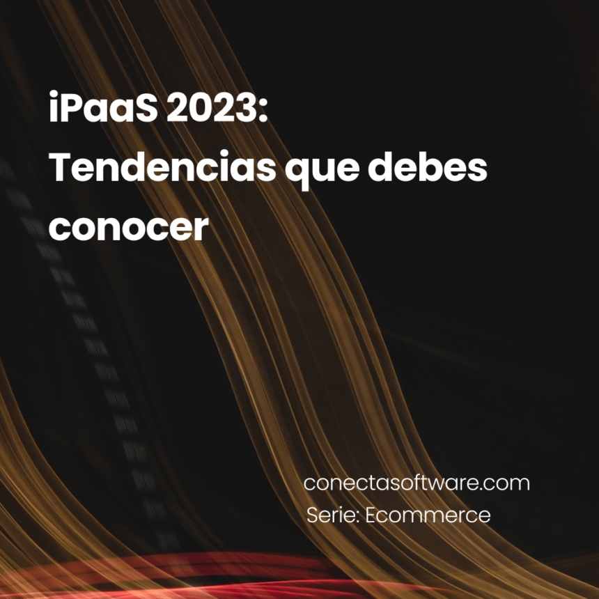 iPaaS 2023: Tendencias que debes conocer