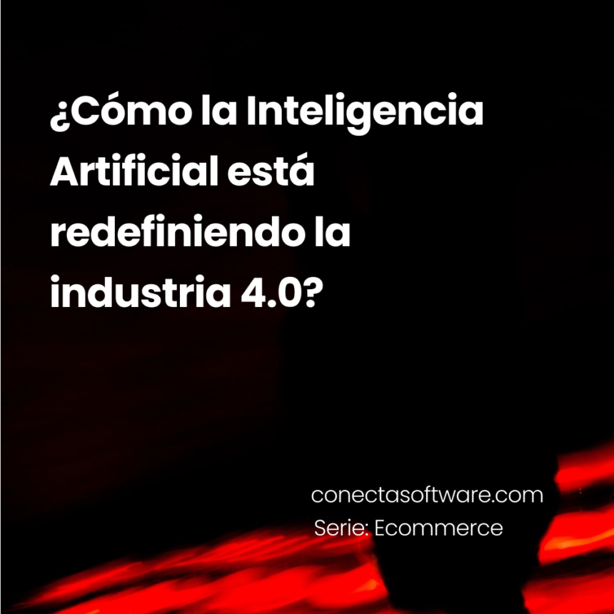 ¿Cómo la Inteligencia Artificial está redefiniendo la industria 4.0?