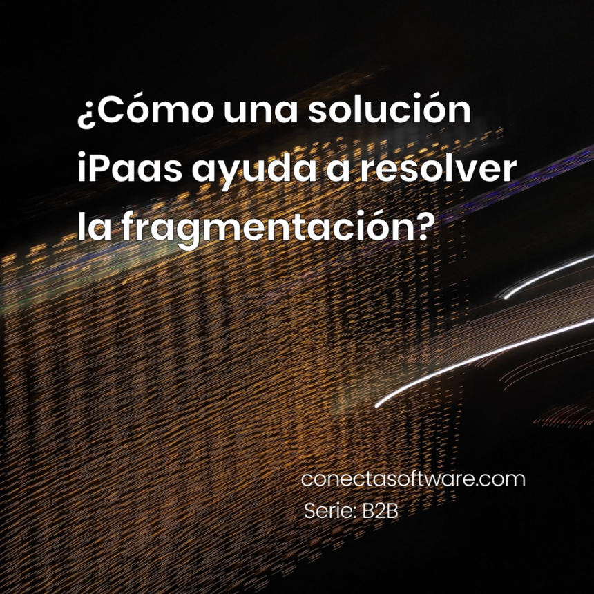 ¿Cómo una solución iPaas ayuda a resolver la fragmentación?