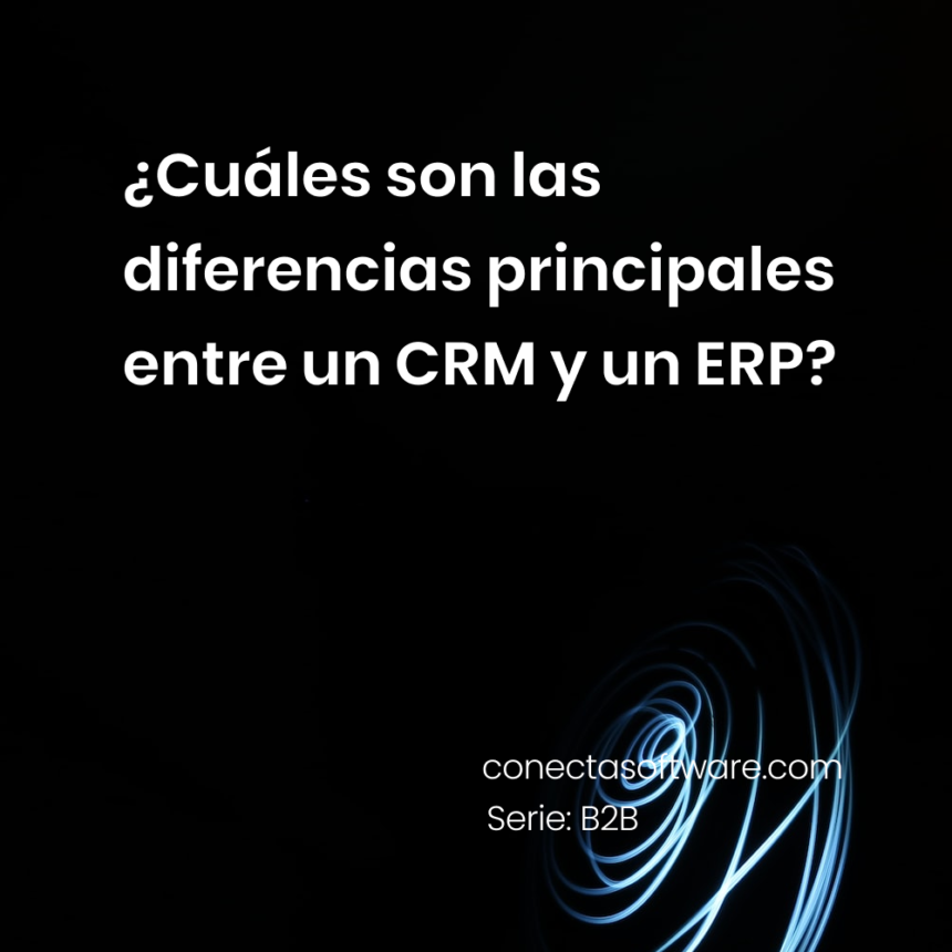 ¿Cuáles son las diferencias principales entre un CRM y un ERP?