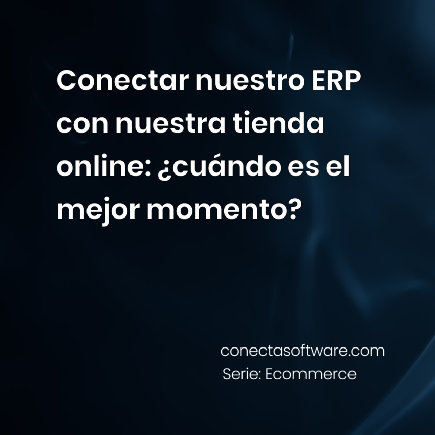 Conectar nuestro ERP con nuestra tienda online: ¿cuándo es el mejor momento?
