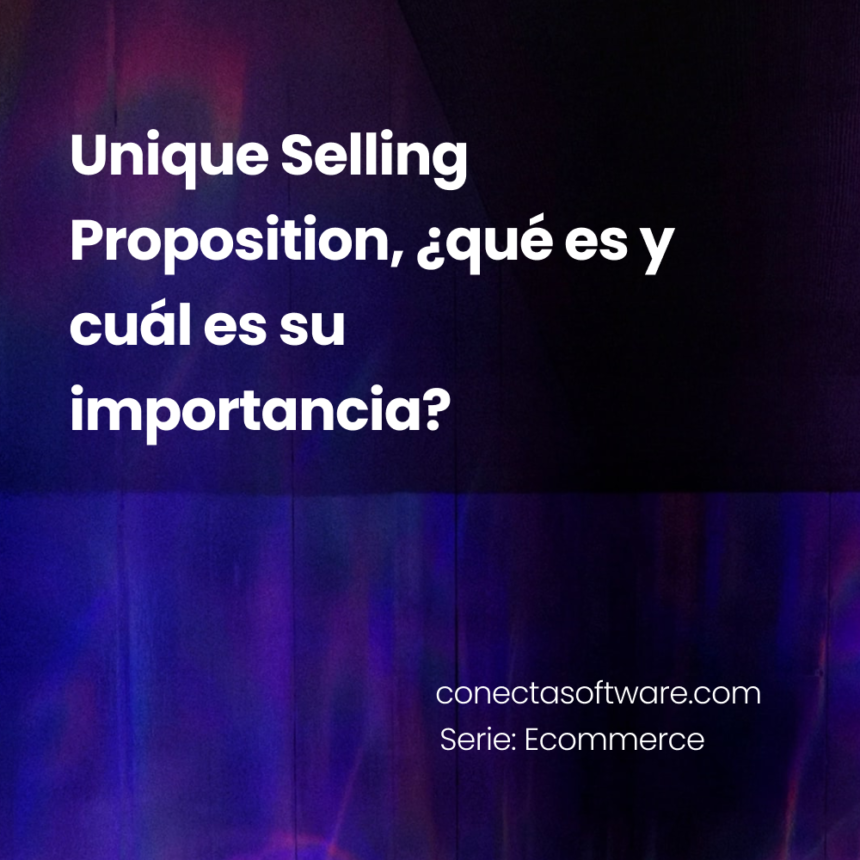 Unique Selling Proposition, ¿qué es y cuál es su importancia?