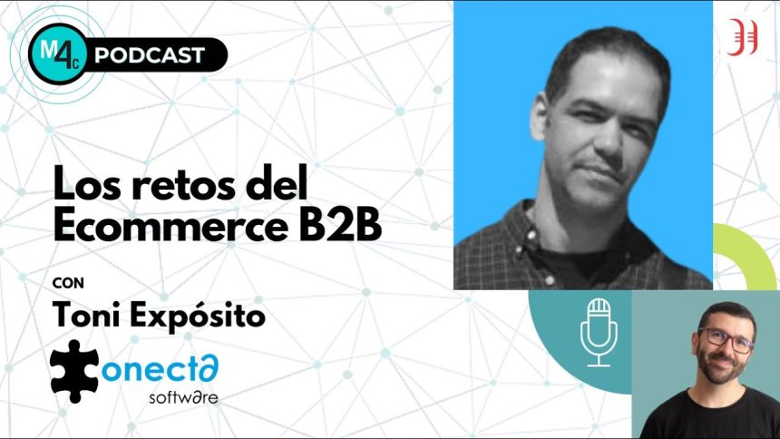 Miniatura del vídeo: Los retos del Ecommerce B2B, con Toni Expósito (Connecta Software)